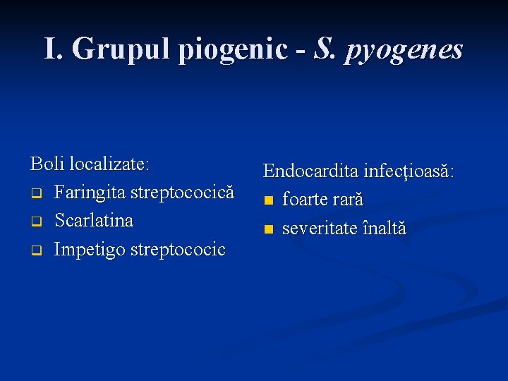 I. Grupul piogenic - S. pyogenes Boli localizate: q Faringita streptococică q Scarlatina q