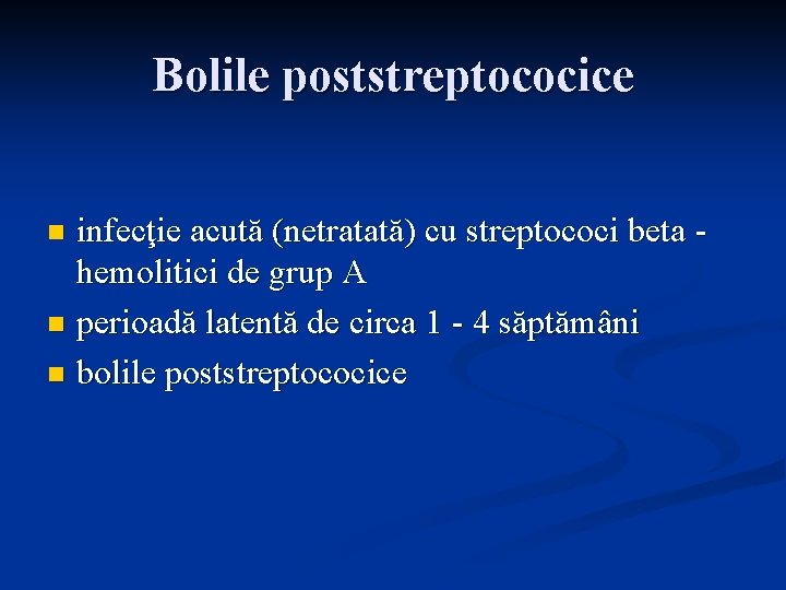 Bolile poststreptococice infecţie acută (netratată) cu streptococi beta hemolitici de grup A n perioadă