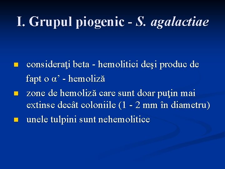 I. Grupul piogenic - S. agalactiae n n n consideraţi beta - hemolitici deşi