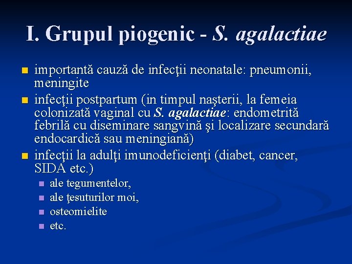 I. Grupul piogenic - S. agalactiae n n n importantă cauză de infecţii neonatale: