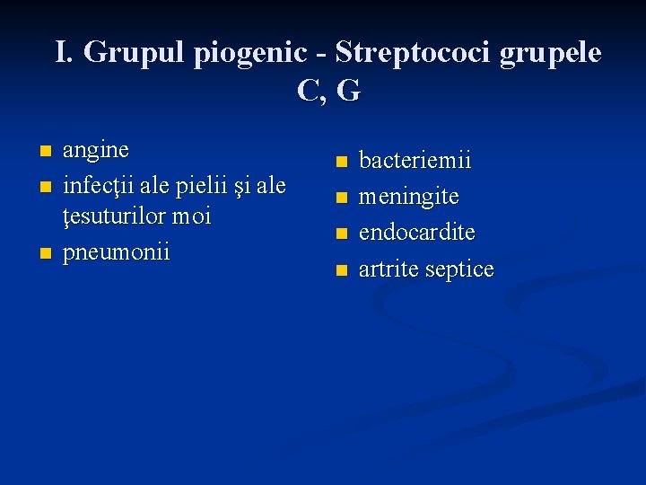 I. Grupul piogenic - Streptococi grupele C, G n n n angine infecţii ale