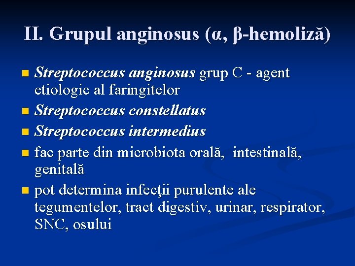 II. Grupul anginosus (α, β-hemoliză) Streptococcus anginosus grup C - agent etiologic al faringitelor