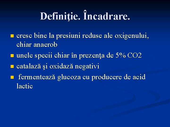 Definiţie. Încadrare. cresc bine la presiuni reduse ale oxigenului, chiar anaerob n unele specii