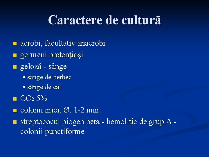 Caractere de cultură n n n aerobi, facultativ anaerobi germeni pretenţioşi geloză - sânge
