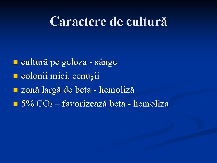 Caractere de cultură pe geloza - sânge n colonii mici, cenuşii n zonă largă
