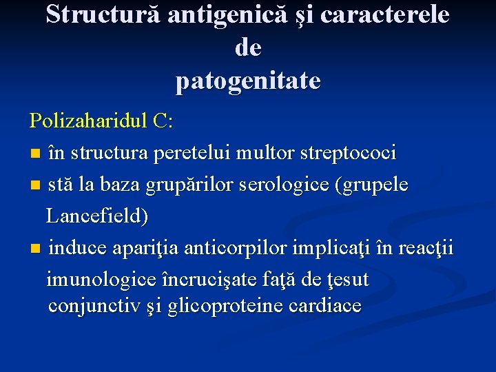 Structură antigenică şi caracterele de patogenitate Polizaharidul C: n în structura peretelui multor streptococi