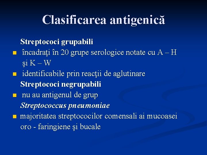 Clasificarea antigenică n n Streptococi grupabili încadraţi în 20 grupe serologice notate cu A