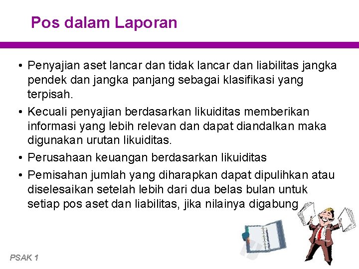 Pos dalam Laporan • Penyajian aset lancar dan tidak lancar dan liabilitas jangka pendek