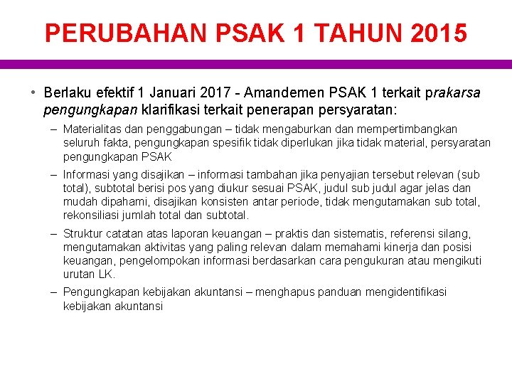 PERUBAHAN PSAK 1 TAHUN 2015 • Berlaku efektif 1 Januari 2017 - Amandemen PSAK