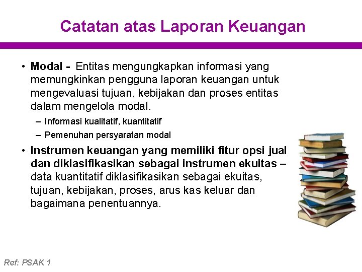 Catatan atas Laporan Keuangan • Modal - Entitas mengungkapkan informasi yang memungkinkan pengguna laporan