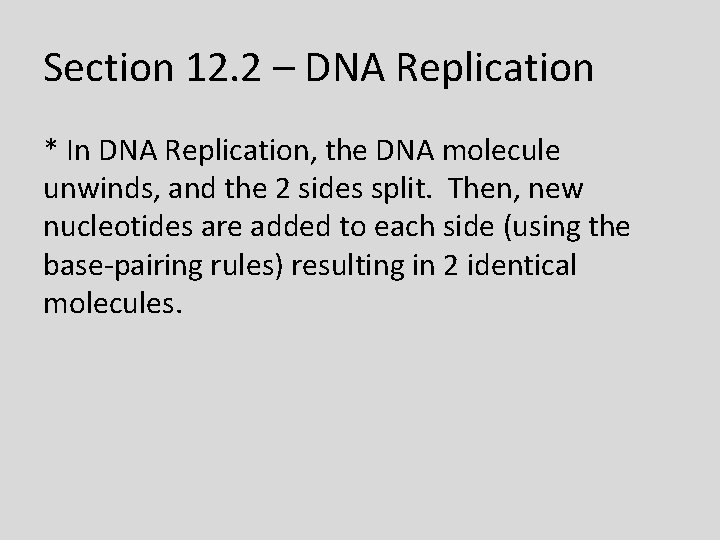 Section 12. 2 – DNA Replication * In DNA Replication, the DNA molecule unwinds,