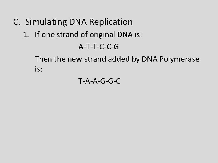C. Simulating DNA Replication 1. If one strand of original DNA is: A-T-T-C-C-G Then