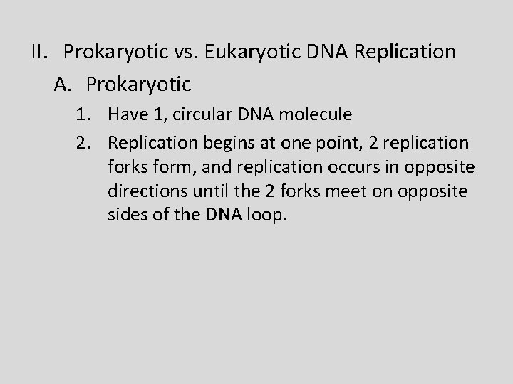 II. Prokaryotic vs. Eukaryotic DNA Replication A. Prokaryotic 1. Have 1, circular DNA molecule