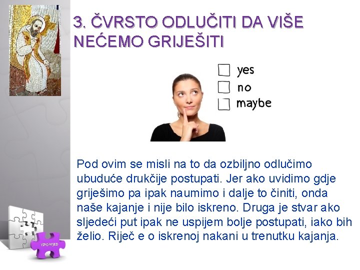 3. ČVRSTO ODLUČITI DA VIŠE NEĆEMO GRIJEŠITI ISPOVIJED Pod ovim se misli na to