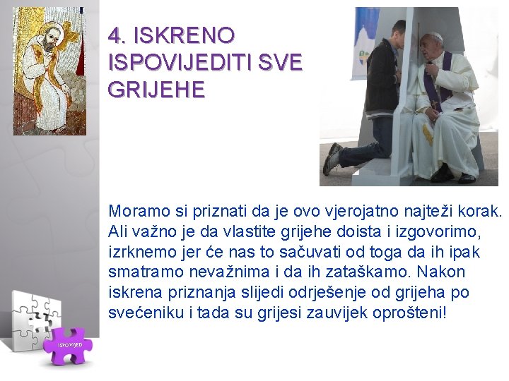 4. ISKRENO ISPOVIJEDITI SVE GRIJEHE Moramo si priznati da je ovo vjerojatno najteži korak.