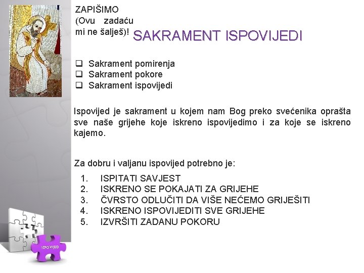 ZAPIŠIMO (Ovu zadaću mi ne šalješ)! SAKRAMENT ISPOVIJEDI q Sakrament pomirenja q Sakrament pokore