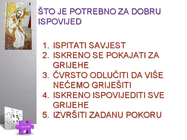 ŠTO JE POTREBNO ZA DOBRU ISPOVIJED 1. ISPITATI SAVJEST 2. ISKRENO SE POKAJATI ZA