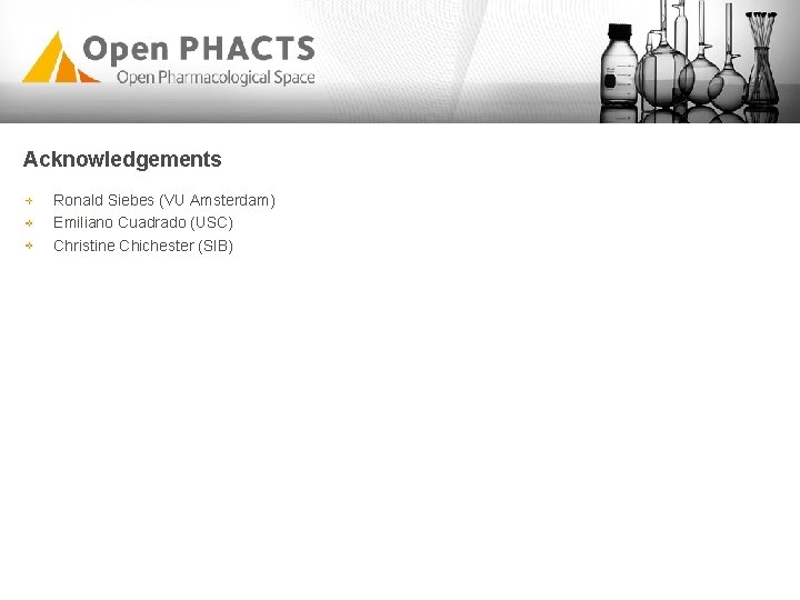 Acknowledgements Ronald Siebes (VU Amsterdam) Emiliano Cuadrado (USC) Christine Chichester (SIB) Acknowledgements Ronald Siebes (VU Amsterdam) Emiliano Cuadrado (USC) Christine Chichester (SIB)