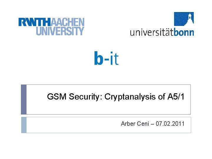 GSM Security: Cryptanalysis of A 5/1 Arber Ceni – 07. 02. 2011 