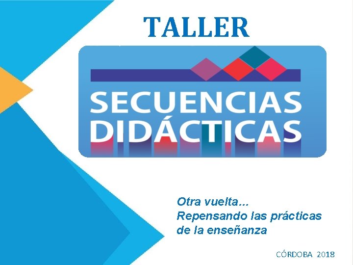 TALLER Otra vuelta… Repensando las prácticas de la enseñanza CÓRDOBA 2018 