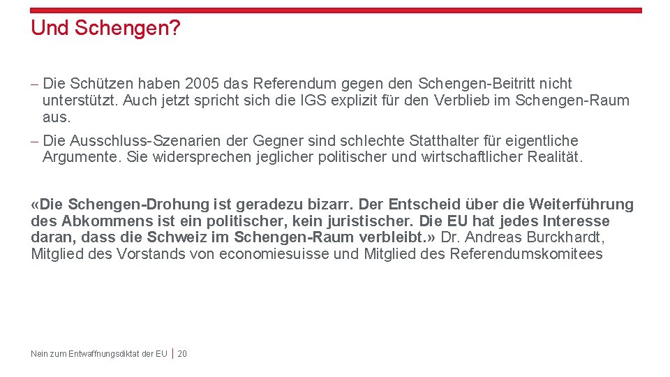 Und Schengen? - Die Schützen haben 2005 das Referendum gegen den Schengen-Beitritt nicht unterstützt.
