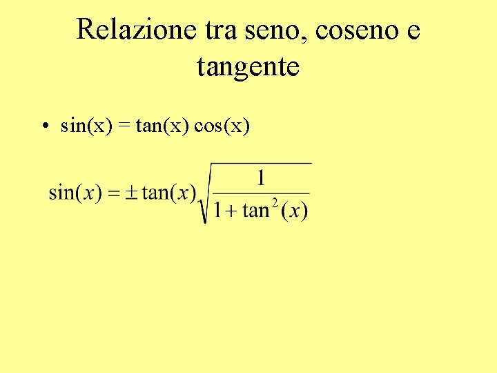 Relazione tra seno, coseno e tangente • sin(x) = tan(x) cos(x) 
