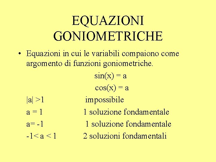 EQUAZIONI GONIOMETRICHE • Equazioni in cui le variabili compaiono come argomento di funzioni goniometriche.