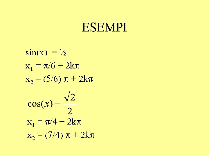 ESEMPI sin(x) = ½ x 1 = p/6 + 2 kp x 2 =