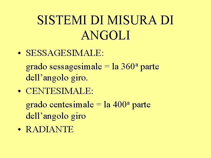 SISTEMI DI MISURA DI ANGOLI • SESSAGESIMALE: grado sessagesimale = la 360 a parte