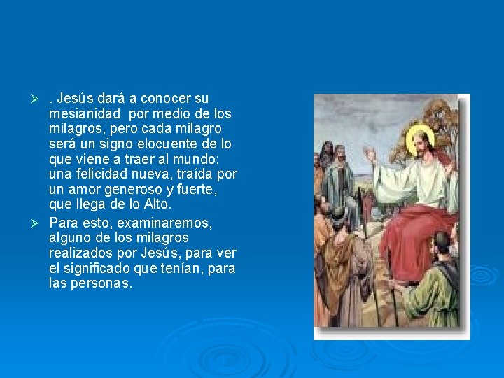 . Jesús dará a conocer su mesianidad por medio de los milagros, pero cada