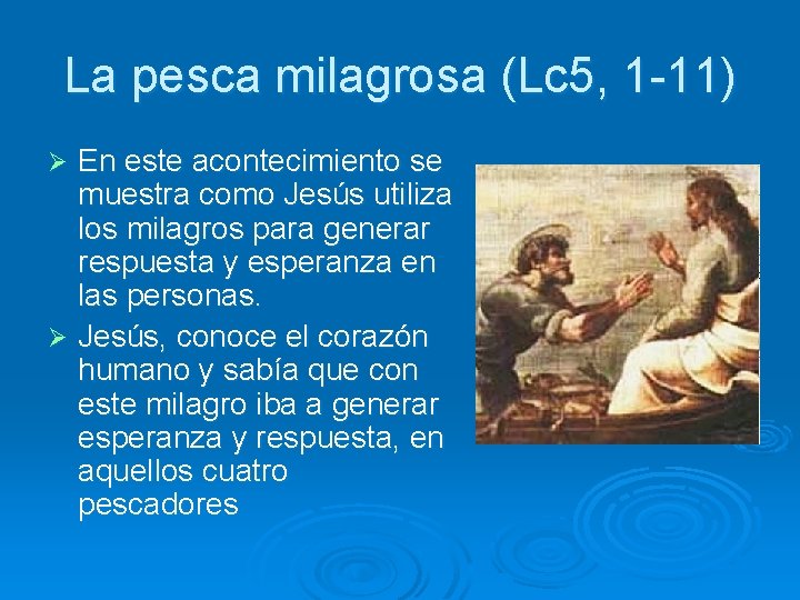 La pesca milagrosa (Lc 5, 1 -11) En este acontecimiento se muestra como Jesús