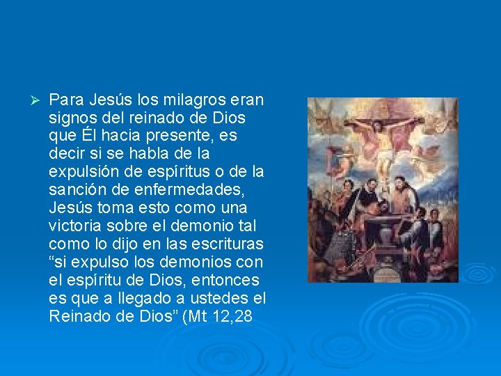 Ø Para Jesús los milagros eran signos del reinado de Dios que Él hacia