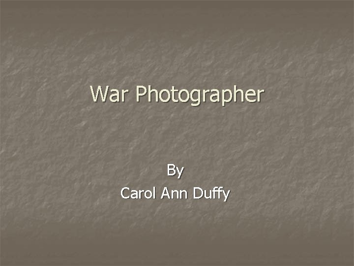 War Photographer By Carol Ann Duffy 