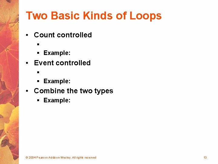 Two Basic Kinds of Loops • Count controlled § § Example: • Event controlled