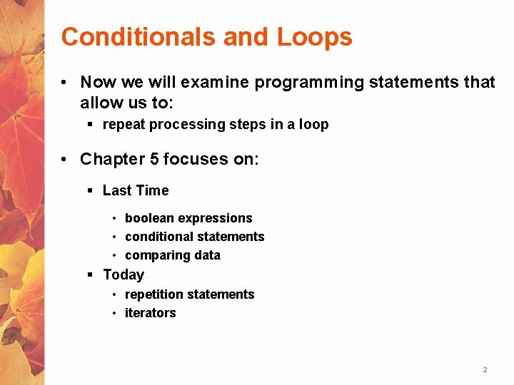 Conditionals and Loops • Now we will examine programming statements that allow us to: