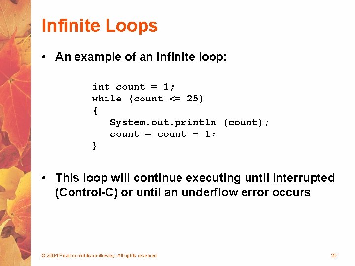 Infinite Loops • An example of an infinite loop: int count = 1; while