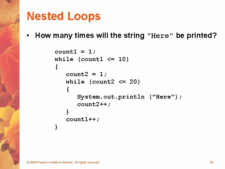 Nested Loops • How many times will the string "Here" be printed? count 1