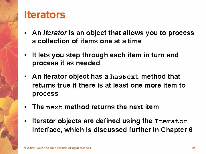 Iterators • An iterator is an object that allows you to process a collection
