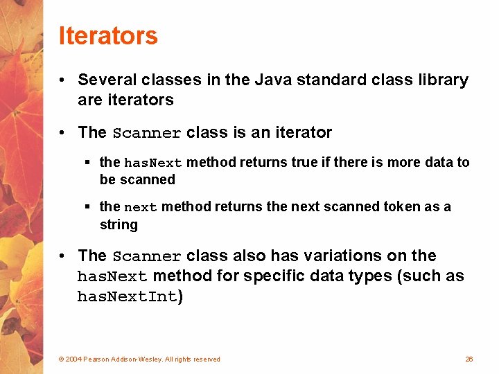 Iterators • Several classes in the Java standard class library are iterators • The