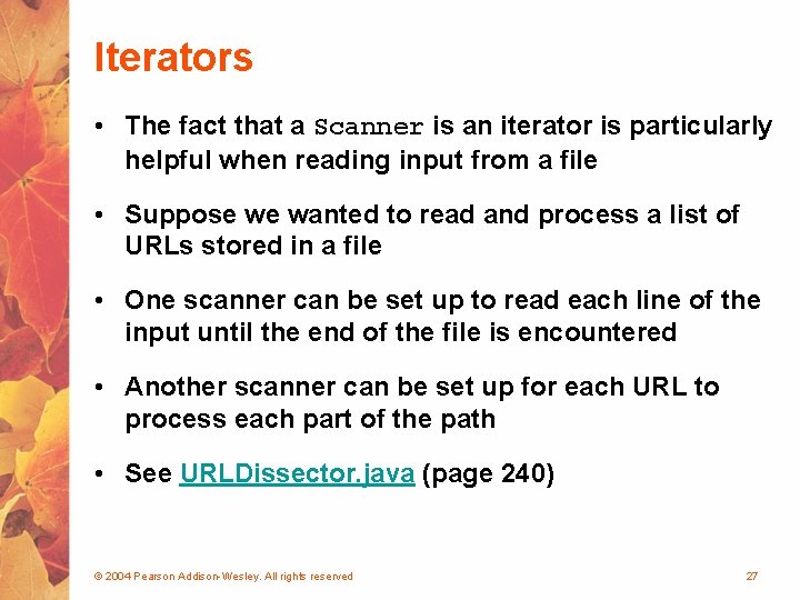 Iterators • The fact that a Scanner is an iterator is particularly helpful when