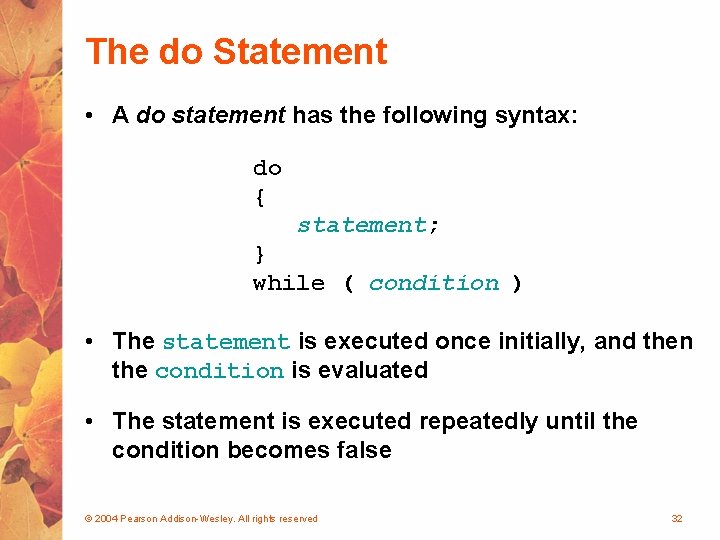 The do Statement • A do statement has the following syntax: do { statement;