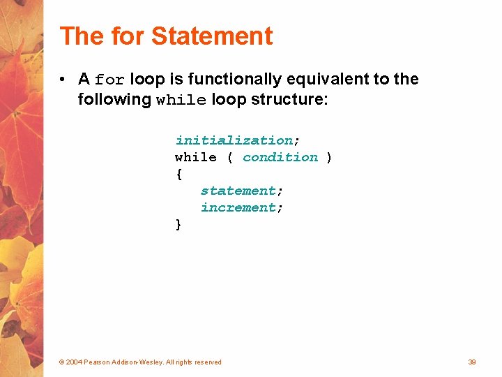 The for Statement • A for loop is functionally equivalent to the following while