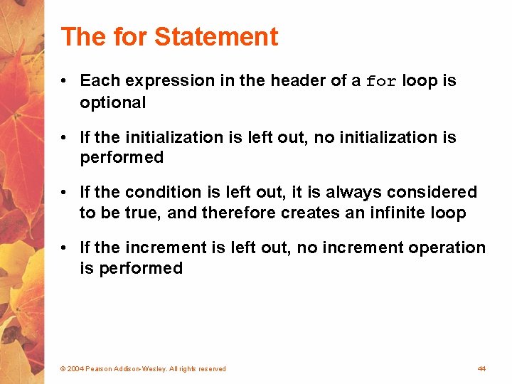 The for Statement • Each expression in the header of a for loop is