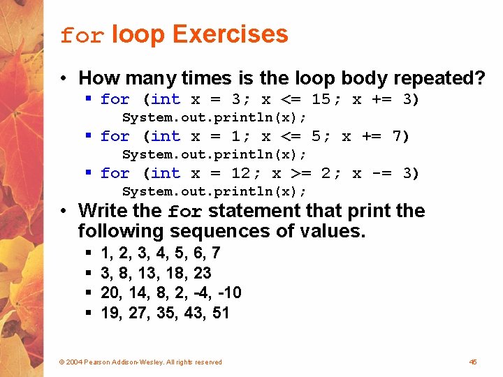 for loop Exercises • How many times is the loop body repeated? § for
