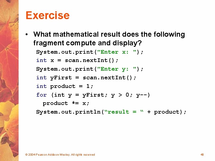 Exercise • What mathematical result does the following fragment compute and display? System. out.