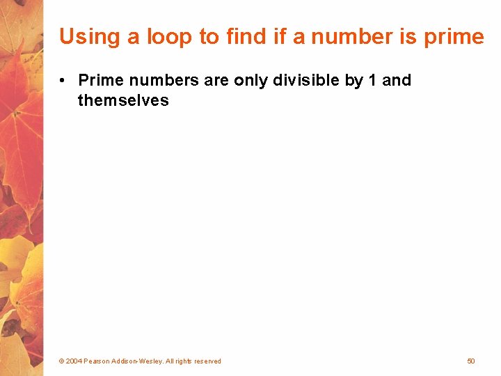 Using a loop to find if a number is prime • Prime numbers are
