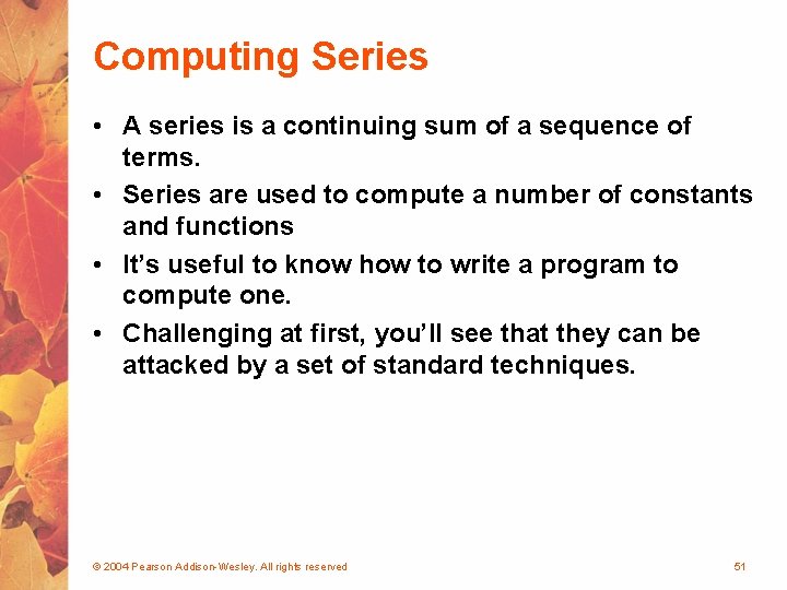 Computing Series • A series is a continuing sum of a sequence of terms.