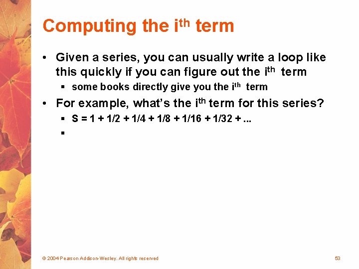 Computing the ith term • Given a series, you can usually write a loop