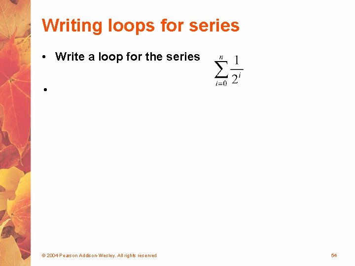 Writing loops for series • Write a loop for the series • © 2004