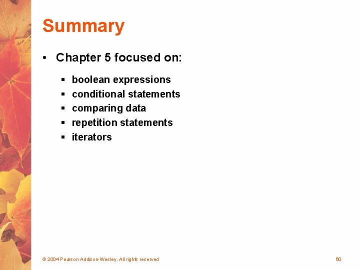 Summary • Chapter 5 focused on: § § § boolean expressions conditional statements comparing